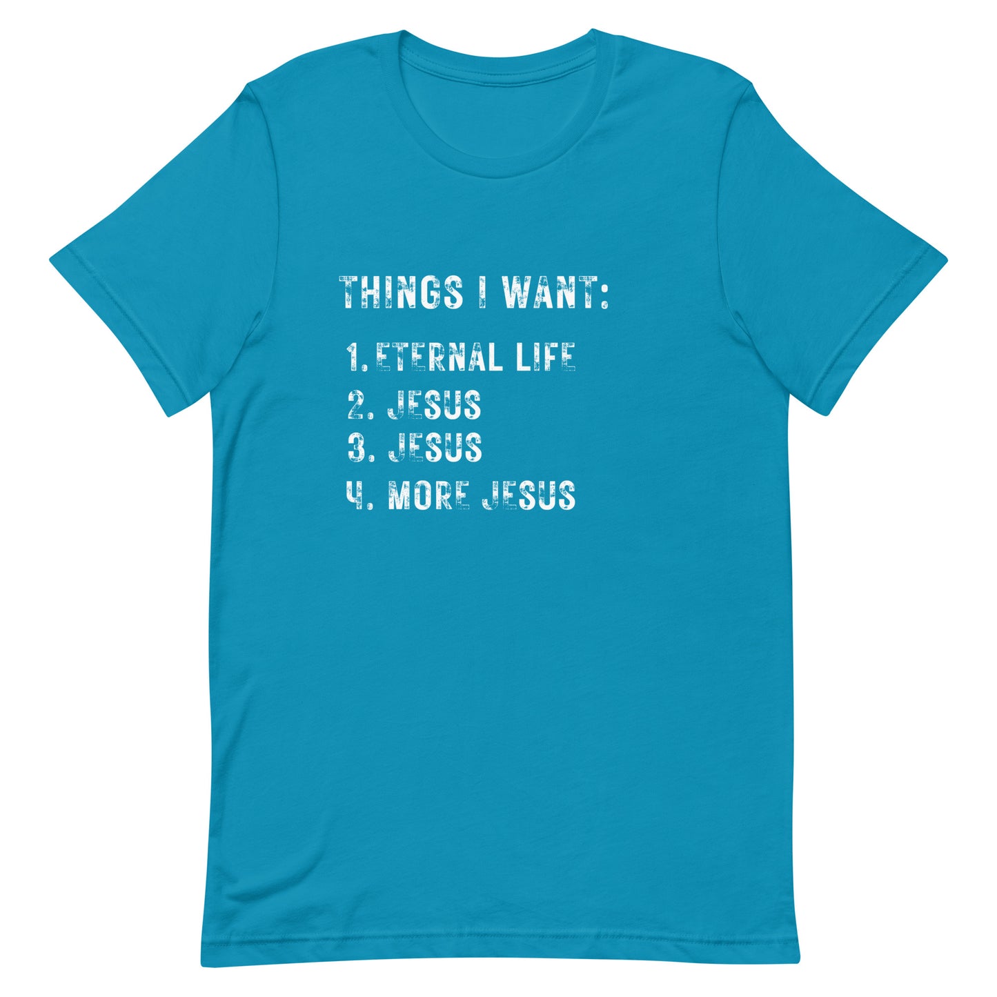 Things I want. Jesus. Unisex t-shirt.