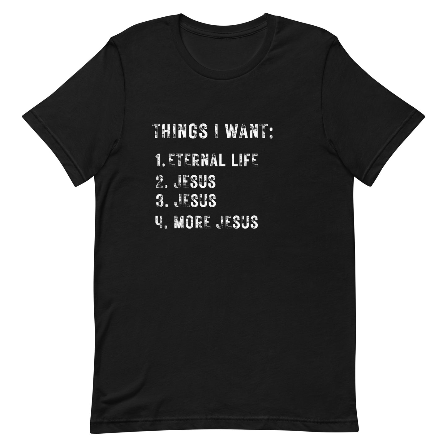 Things I want. Jesus. Unisex t-shirt.