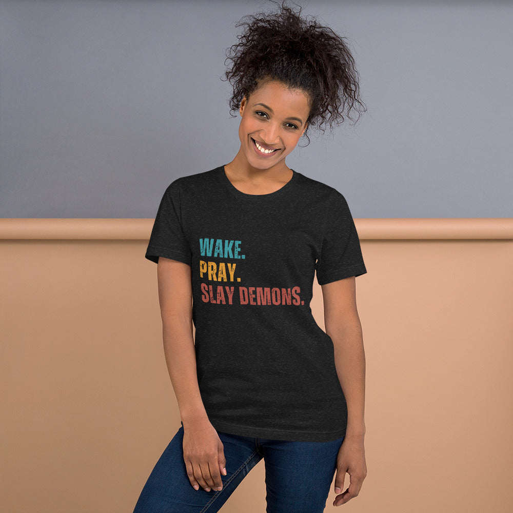 Wake. Pray. Slay Demons. Color Text. Unisex t-shirt
