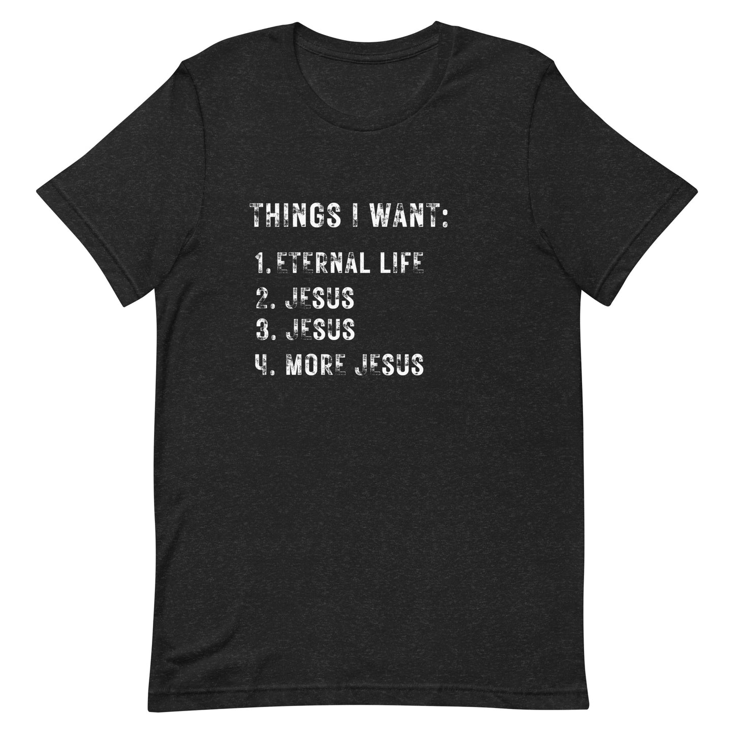 Things I want. Jesus. Unisex t-shirt.