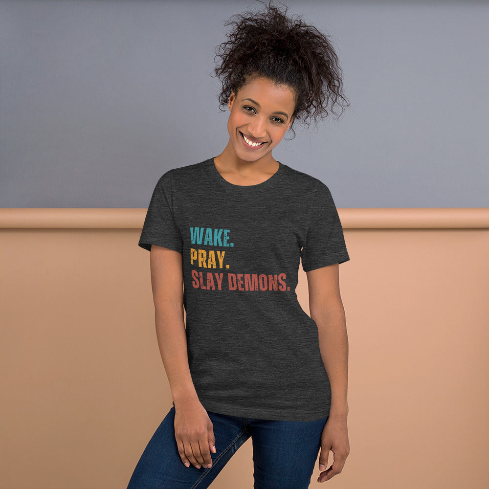 Wake. Pray. Slay Demons. Color Text. Unisex t-shirt