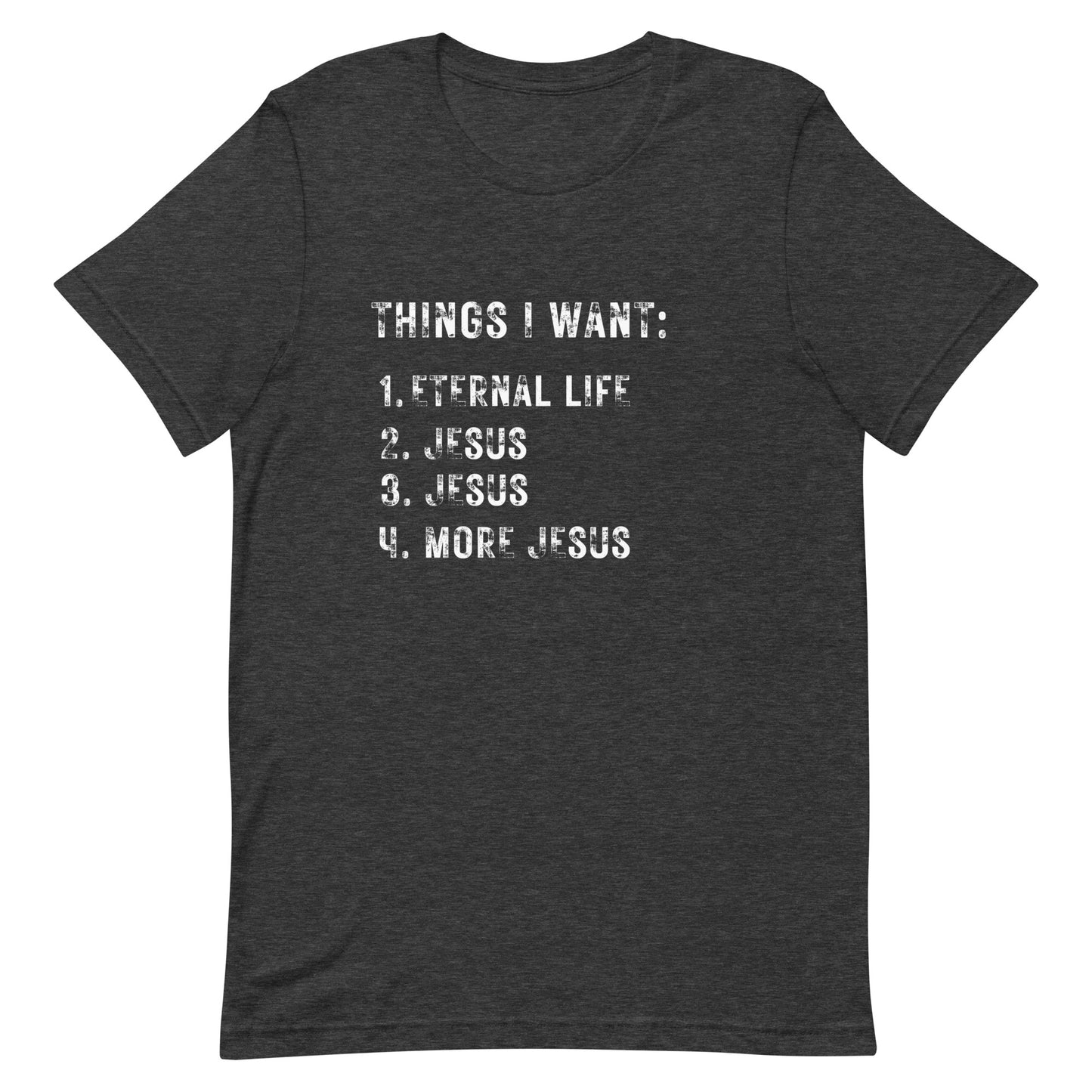 Things I want. Jesus. Unisex t-shirt.