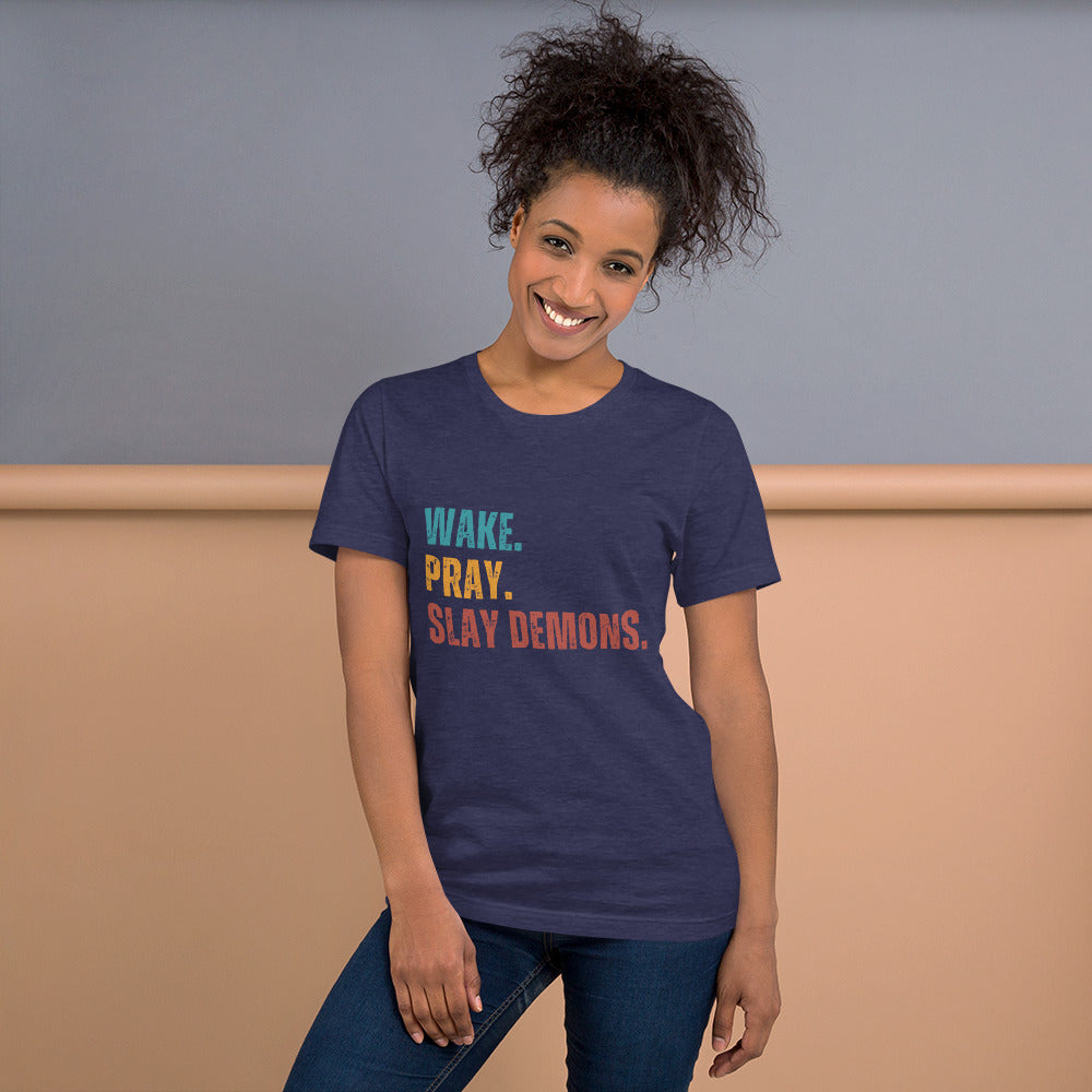 Wake. Pray. Slay Demons. Color Text. Unisex t-shirt