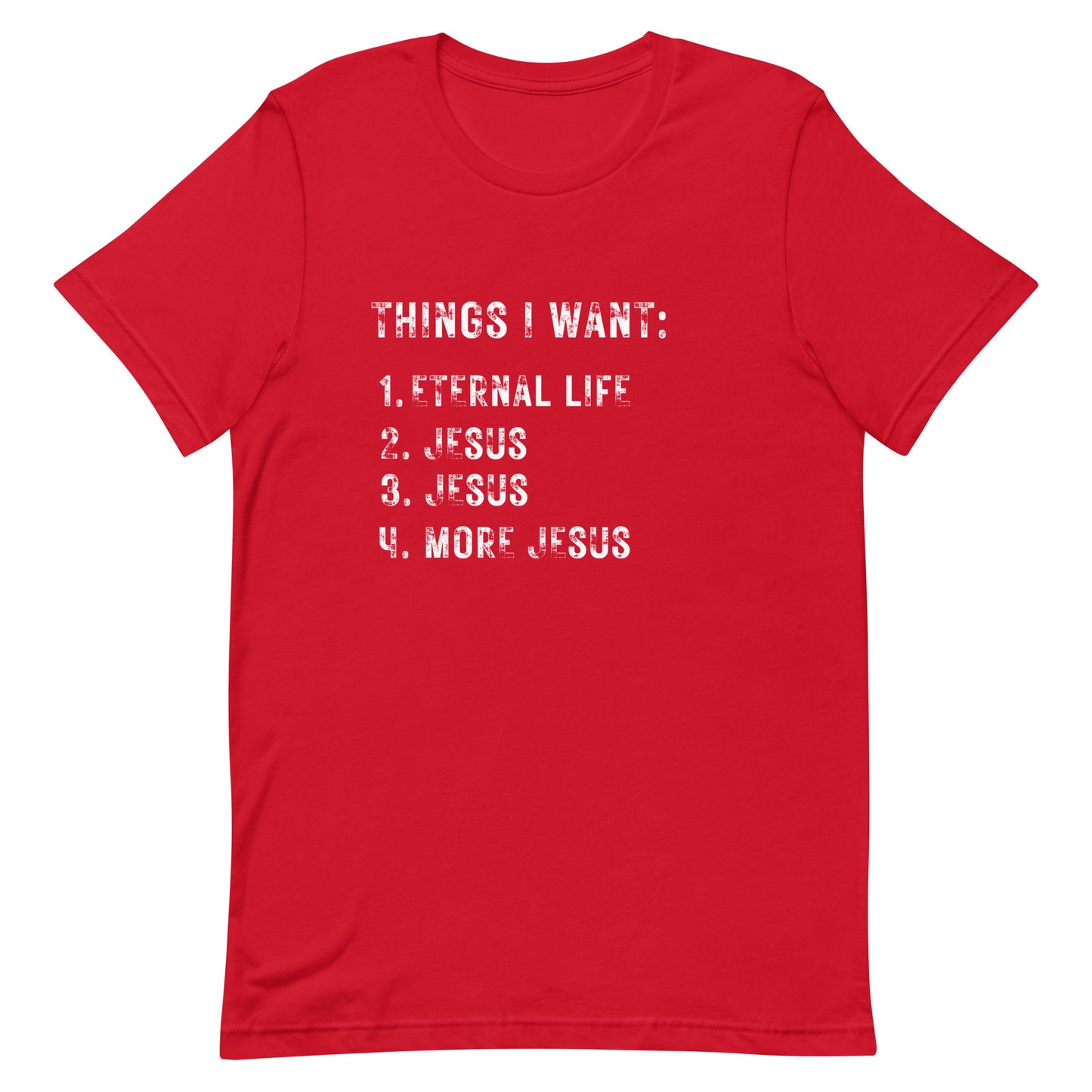 Things I want. Jesus. Unisex t-shirt.