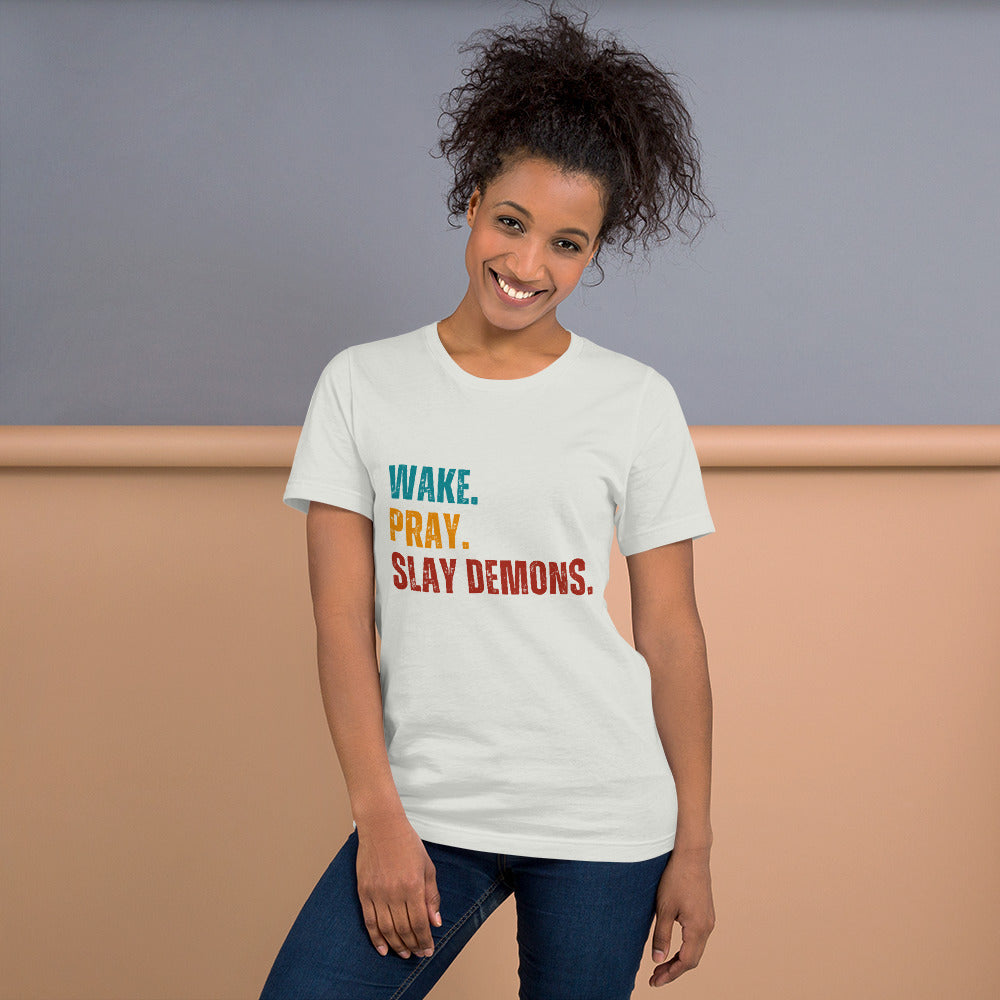 Wake. Pray. Slay Demons. Color Text. Unisex t-shirt