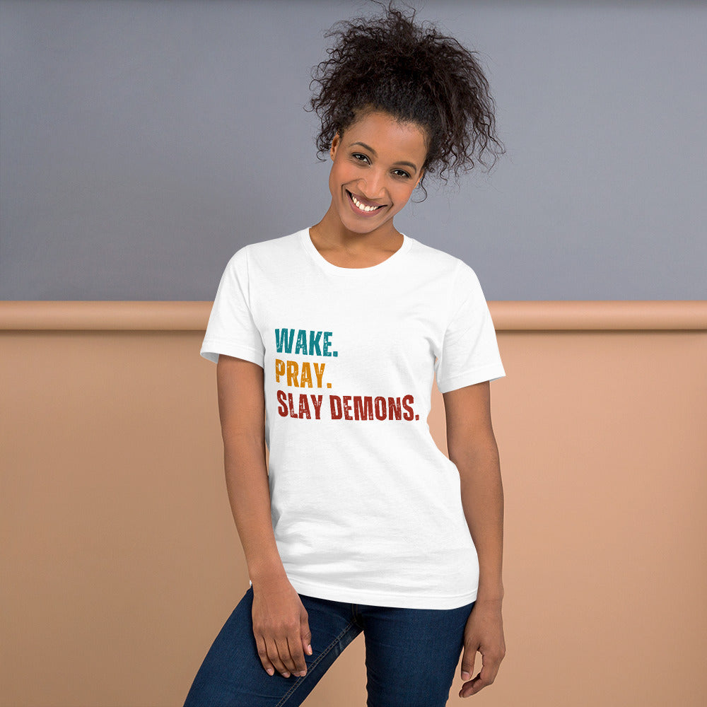 Wake. Pray. Slay Demons. Color Text. Unisex t-shirt